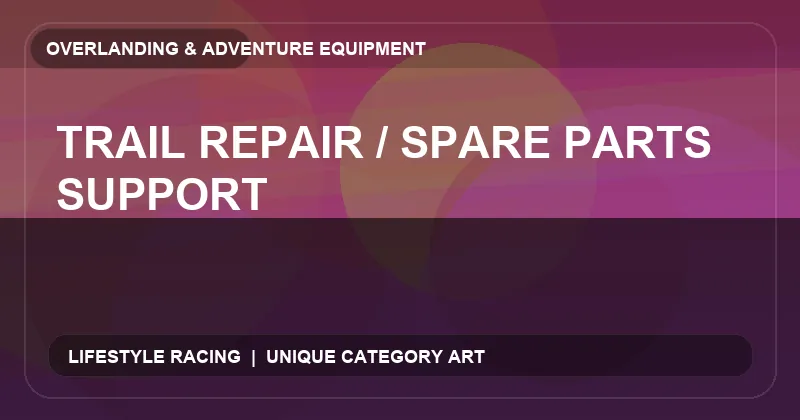 Trail Repair / Spare Parts Support